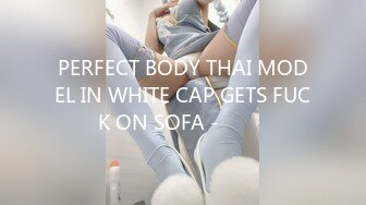 PERFECT BODY THAI MODEL IN WHITE CAP GETS FUCK ON SOFA - ไทย