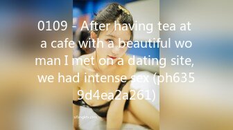 0109 - After having tea at a cafe with a beautiful woman I met on a dating site, we had intense sex (ph6359d4ea2a261)